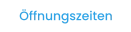 Öffnungszeiten