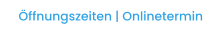Öffnungszeiten | Onlinetermin